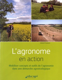 Couverture de L'agronome en action : mobiliser concepts et outils de l'agronomie dans une démarche agroécologique